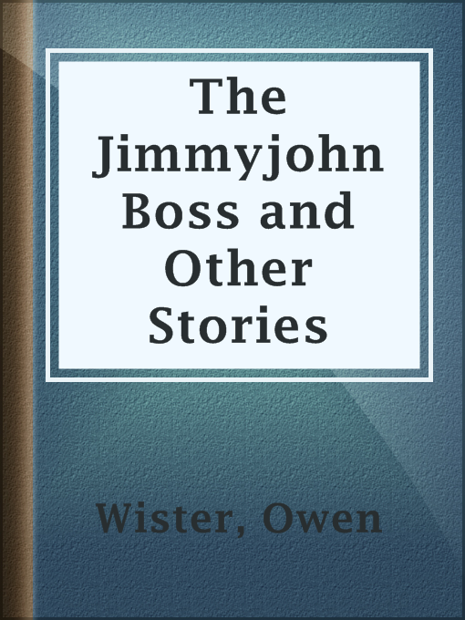 Title details for The Jimmyjohn Boss and Other Stories by Owen Wister - Available